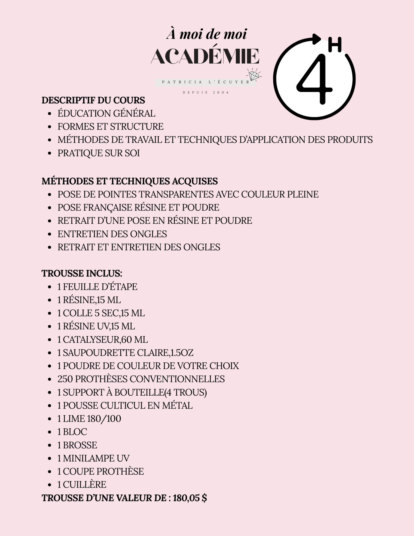 Affiche promotionnelle du cours « À moi de moi » de l’Académie Patricia L’Écuyer. L’image présente le logo de l’académie et décrit le contenu de la formation de 4 heures : éducation générale, formes et structure, méthodes de travail et pratique sur soi. Sont aussi détaillées les techniques acquises comme la pose de pointes transparentes, la pose française en résine et poudre, le retrait et l’entretien des ongles. En bas, la liste du matériel inclus dans la trousse d’une valeur de 180,05 $ est présentée, ave